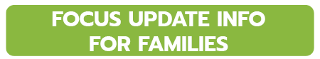 a.	Focus Update information for Families 