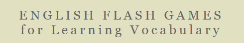 ENGLISH FLASH GAMES for Learning Vocabulary  