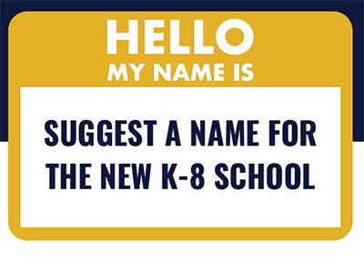  Suggest a Name for the New K-8 School